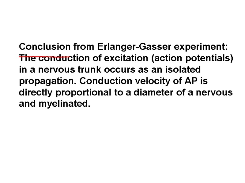 Conclusion from Erlanger-Gasser experiment: The conduction of excitation (action potentials) in a nervous trunk